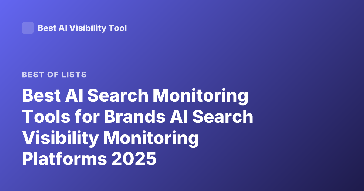 Best AI Search Monitoring Tools for Brands AI Search Visibility Monitoring Platforms 2025