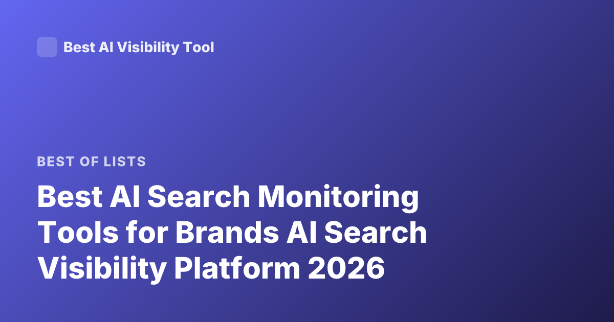 Best AI Search Monitoring Tools for Brands AI Search Visibility Platform 2026