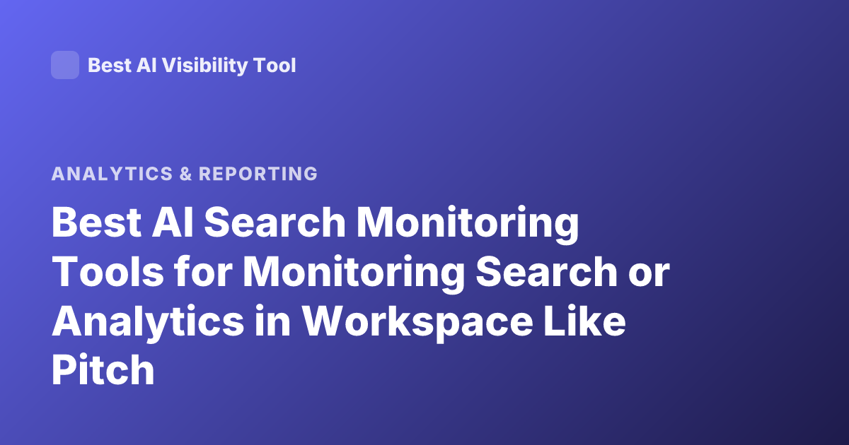 Best AI Search Monitoring Tools for Monitoring Search or Analytics in Workspace Like Pitch