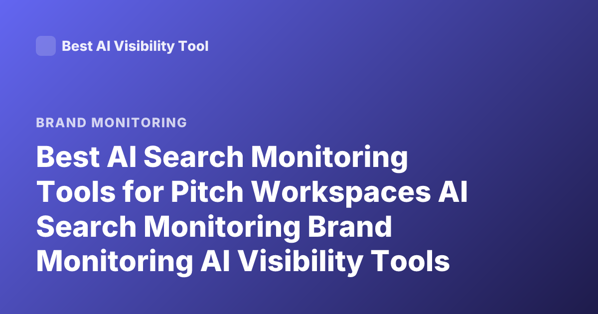 Best AI Search Monitoring Tools for Pitch Workspaces AI Search Monitoring Brand Monitoring AI Visibility Tools 2026