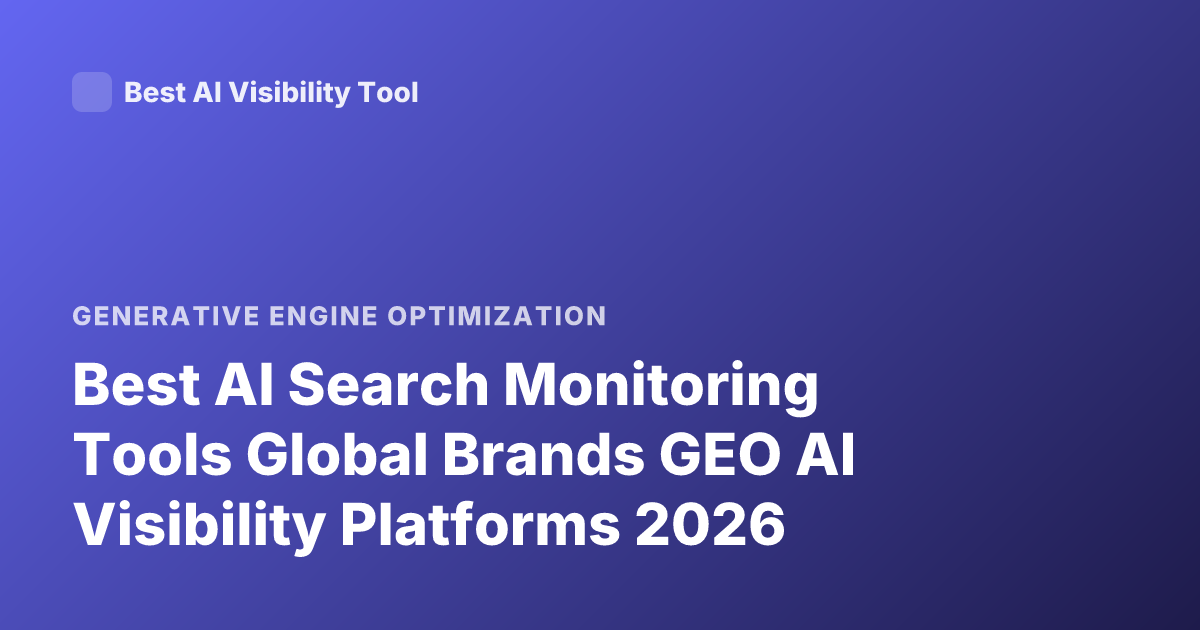Best AI Search Monitoring Tools Global Brands GEO AI Visibility Platforms 2026
