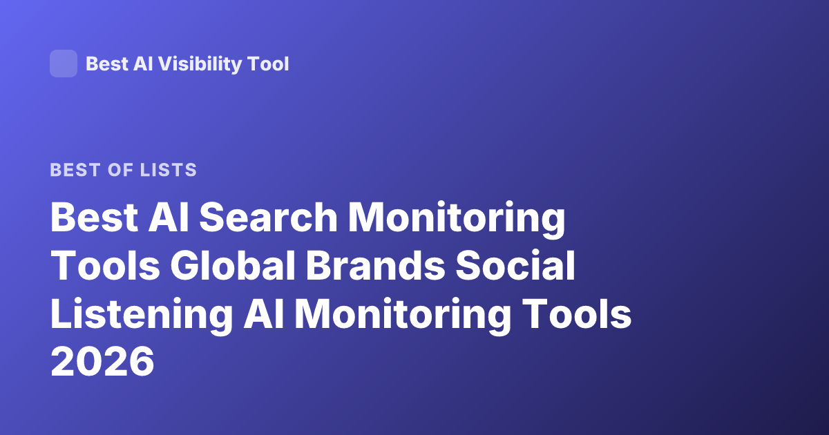 Best AI Search Monitoring Tools Global Brands Social Listening AI Monitoring Tools 2026