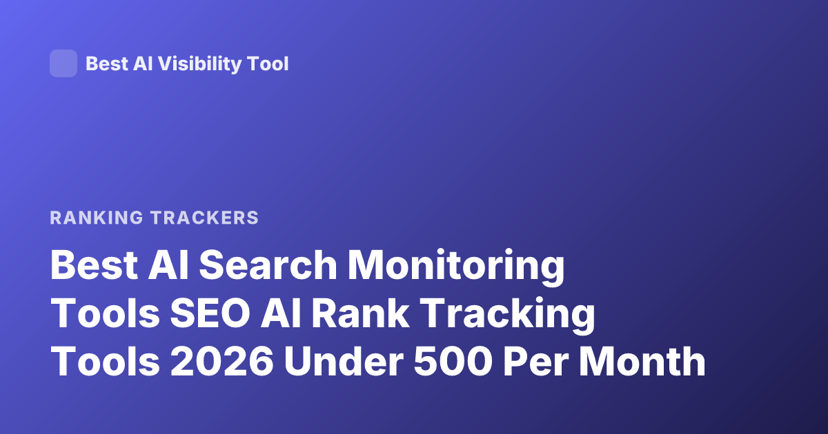 Best AI Search Monitoring Tools SEO AI Rank Tracking Tools 2026 Under 500 Per Month