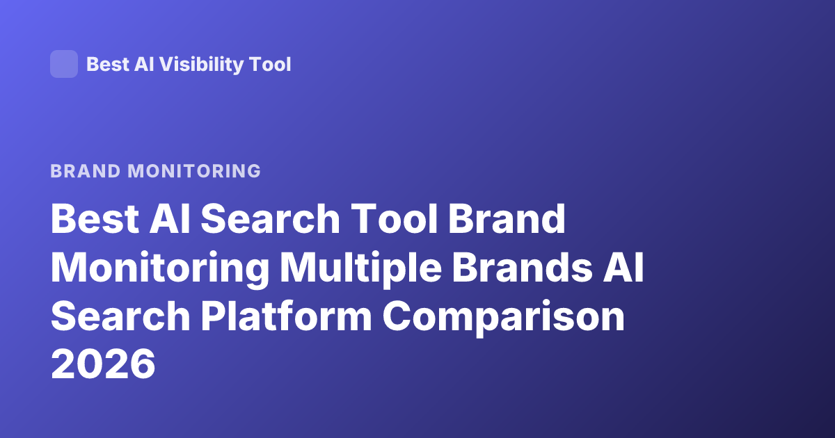 Best AI Search Tool Brand Monitoring Multiple Brands AI Search Platform Comparison 2026