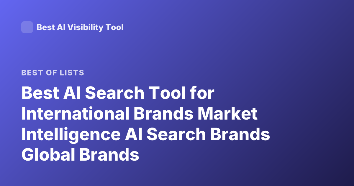 Best AI Search Tool for International Brands Market Intelligence AI Search Brands Global Brands