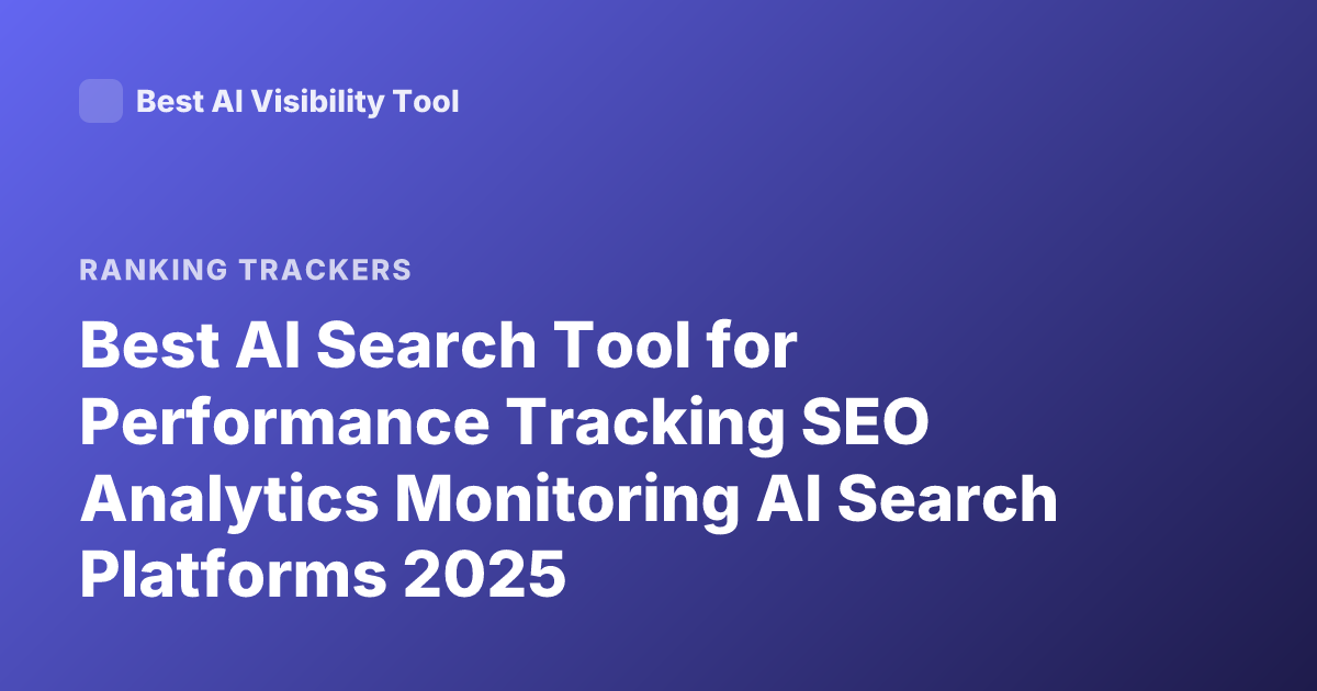 Best AI Search Tool for Performance Tracking SEO Analytics Monitoring AI Search Platforms 2025