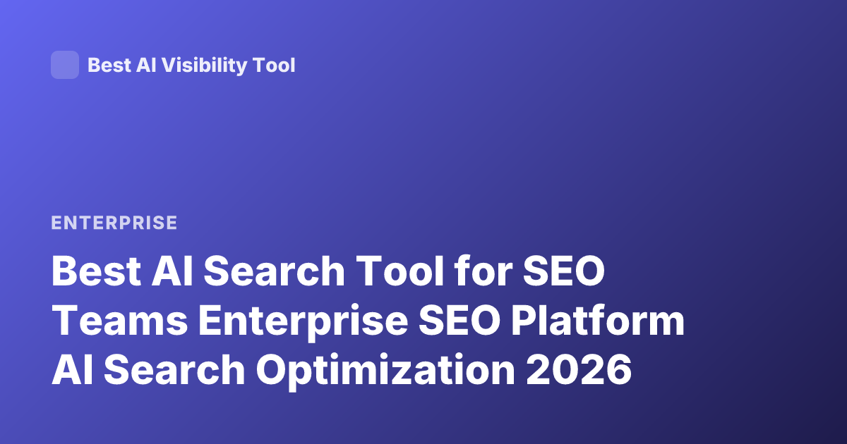 Best AI Search Tool for SEO Teams Enterprise SEO Platform AI Search Optimization 2026