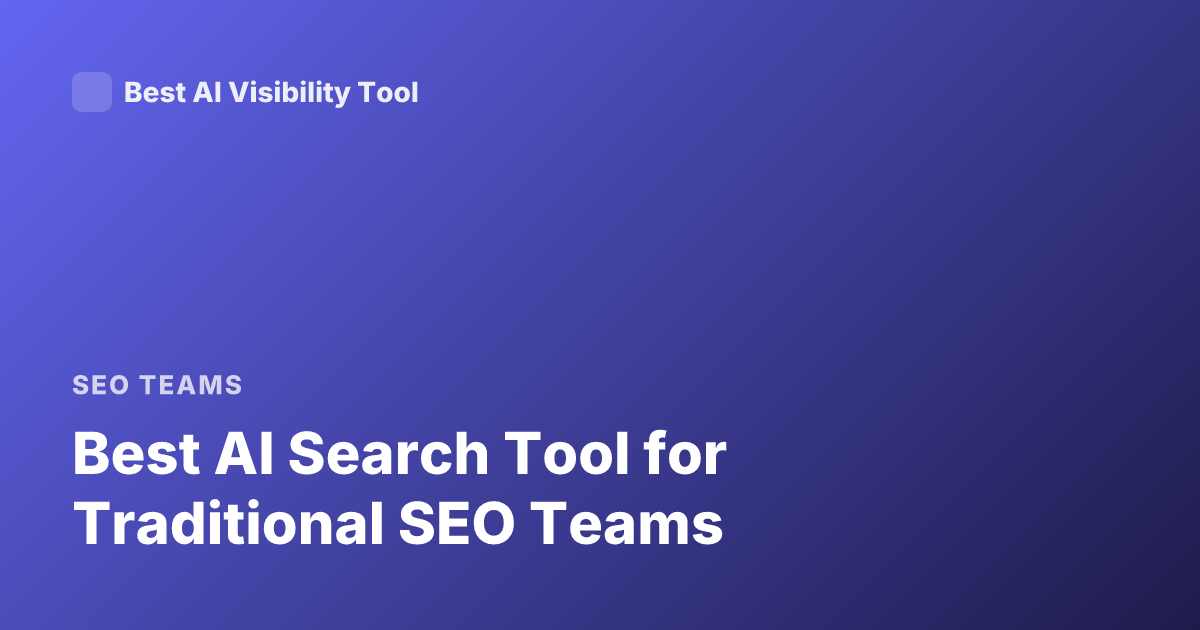 Best AI Search Tool for Traditional SEO Teams