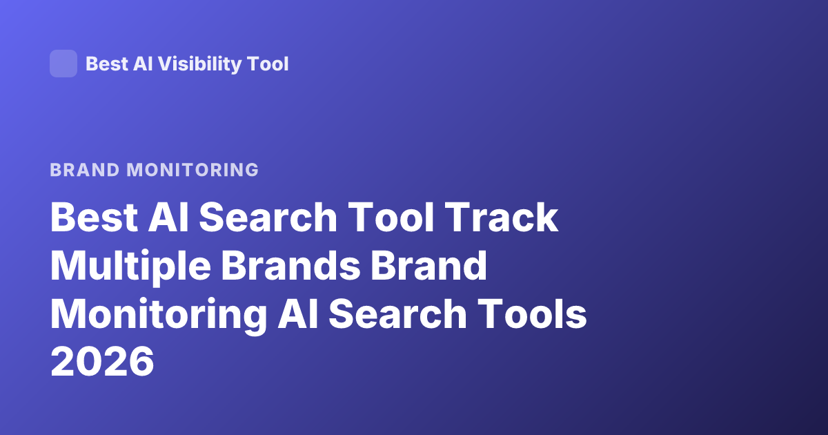 Best AI Search Tool Track Multiple Brands Brand Monitoring AI Search Tools 2026