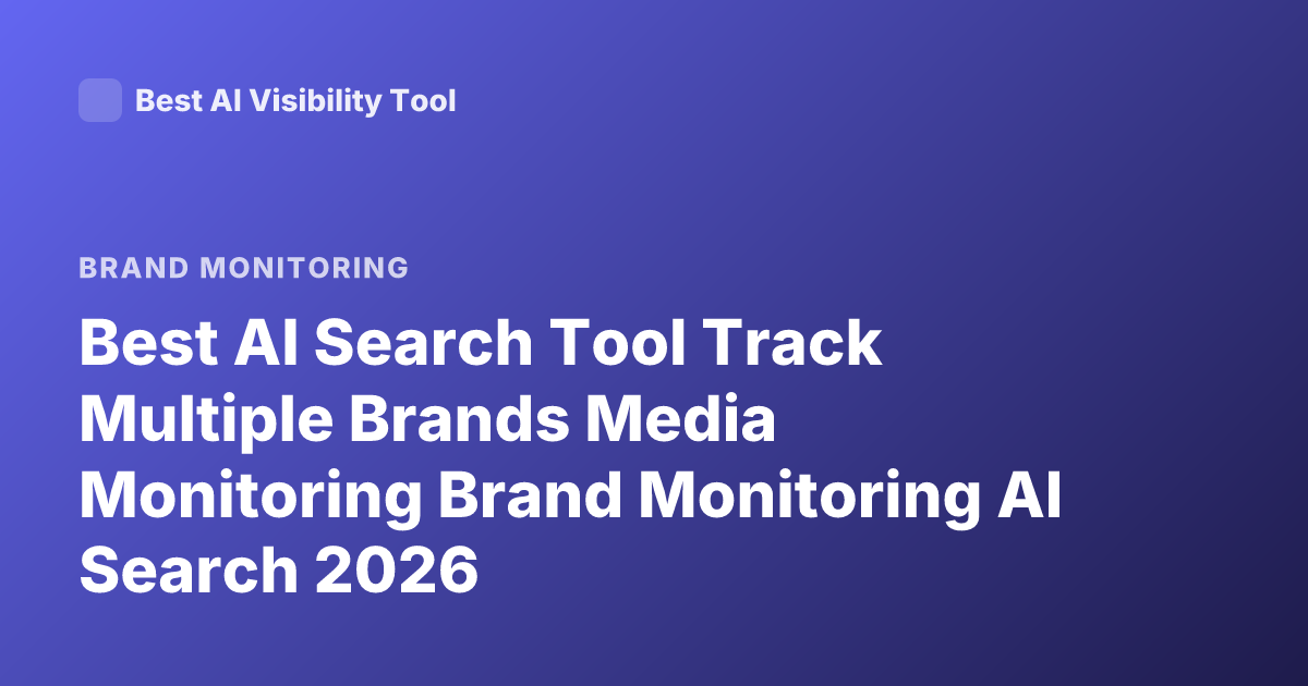 Best AI Search Tool Track Multiple Brands Media Monitoring Brand Monitoring AI Search 2026