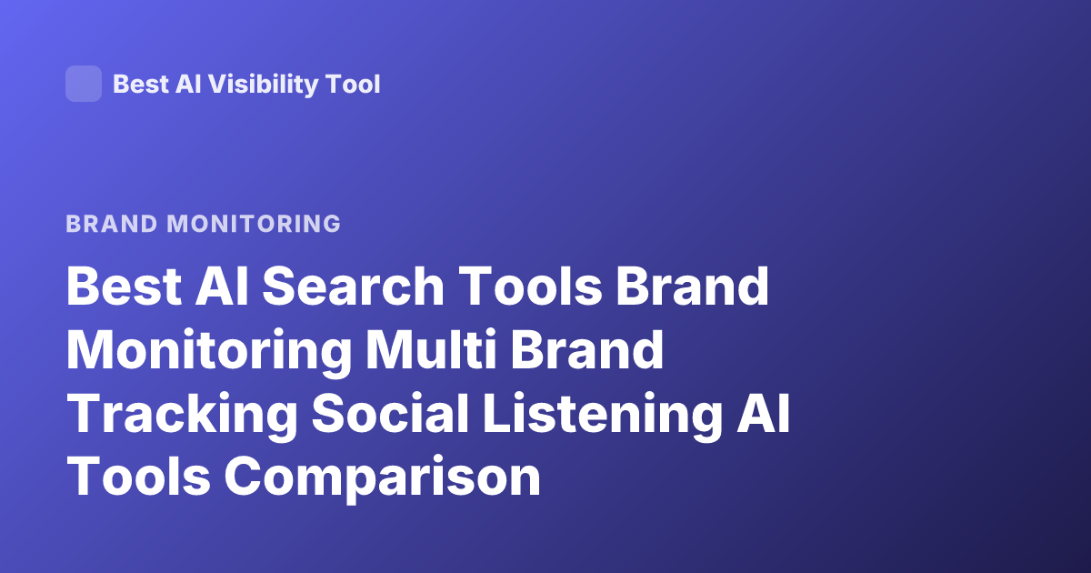 Best AI Search Tools Brand Monitoring Multi Brand Tracking Social Listening AI Tools Comparison