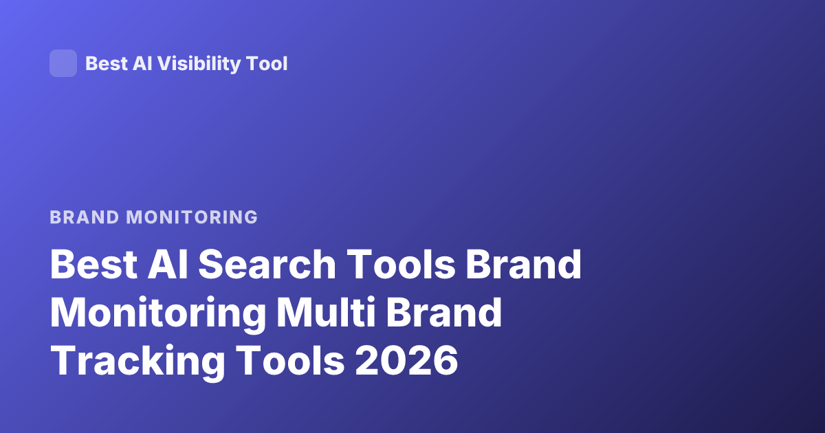 Best AI Search Tools Brand Monitoring Multi Brand Tracking Tools 2026