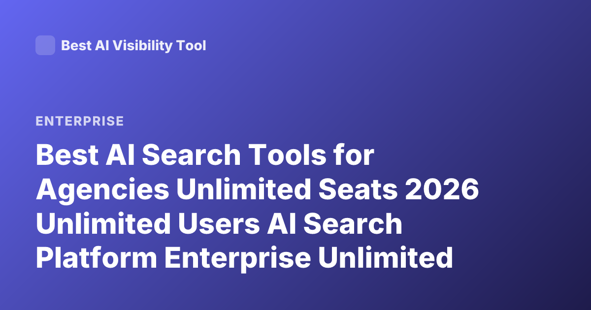 Best AI Search Tools for Agencies Unlimited Seats 2026 Unlimited Users AI Search Platform Enterprise Unlimited Seats