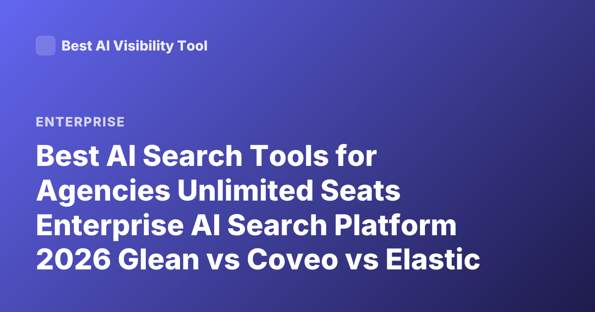 Best AI Search Tools for Agencies Unlimited Seats Enterprise AI Search Platform 2026 Glean vs Coveo vs Elastic vs Algolia AI Search Unlimited Users