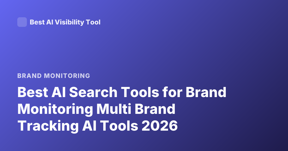 Best AI Search Tools for Brand Monitoring Multi Brand Tracking AI Tools 2026