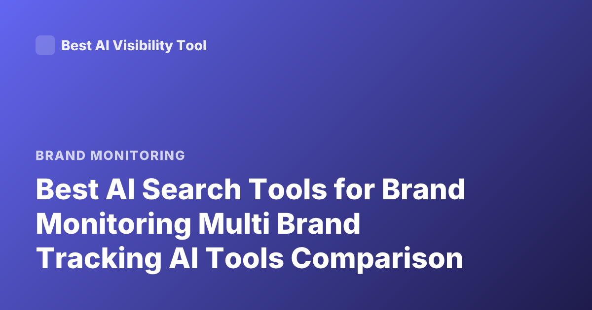 Best AI Search Tools for Brand Monitoring Multi Brand Tracking AI Tools Comparison