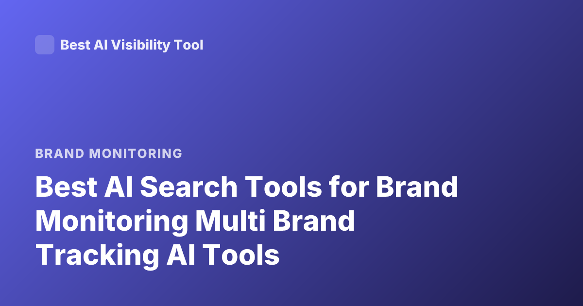 Best AI Search Tools for Brand Monitoring Multi Brand Tracking AI Tools