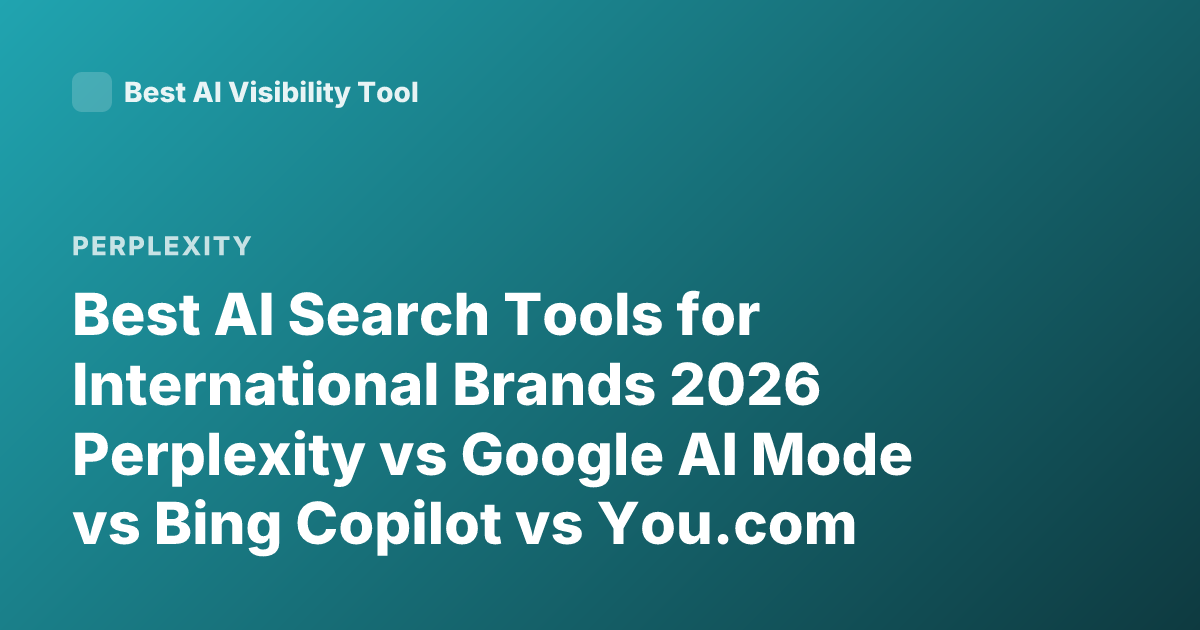 Best AI Search Tools for International Brands 2026 Perplexity vs Google AI Mode vs Bing Copilot vs You.com