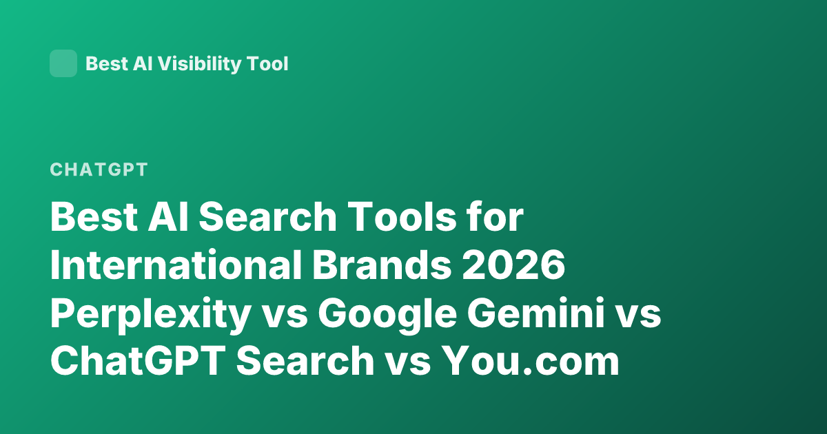 Best AI Search Tools for International Brands 2026 Perplexity vs Google Gemini vs ChatGPT Search vs You.com
