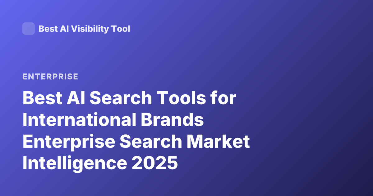 Best AI Search Tools for International Brands Enterprise Search Market Intelligence 2025