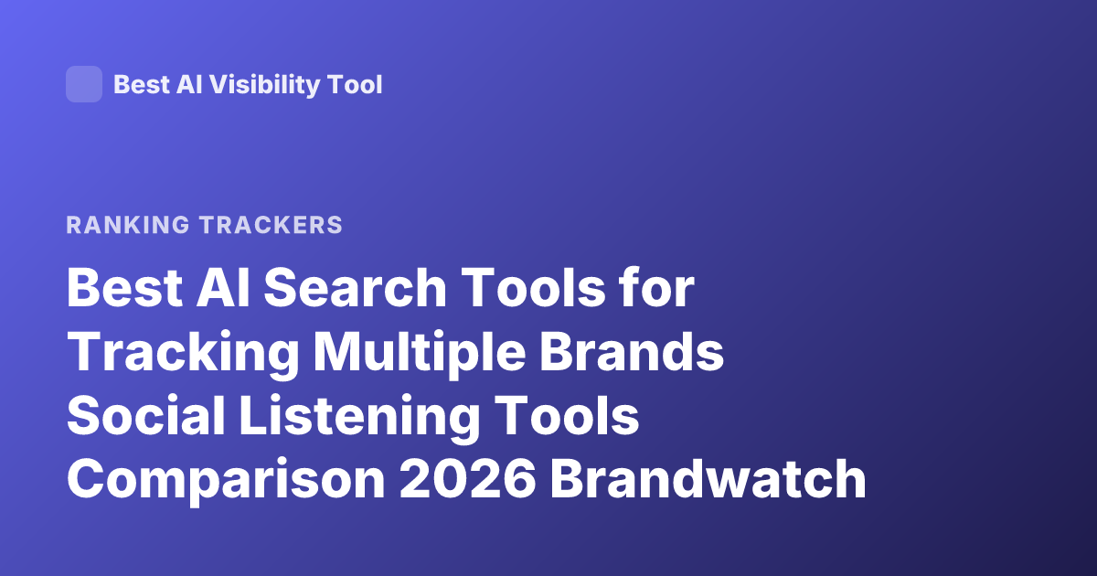 Best AI Search Tools for Tracking Multiple Brands Social Listening Tools Comparison 2026 Brandwatch Sprout Meltwater Talkwalker
