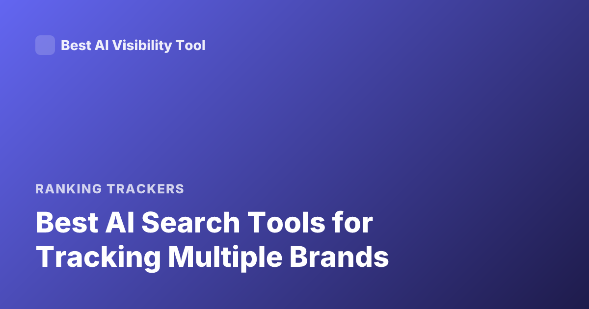 Best AI Search Tools for Tracking Multiple Brands