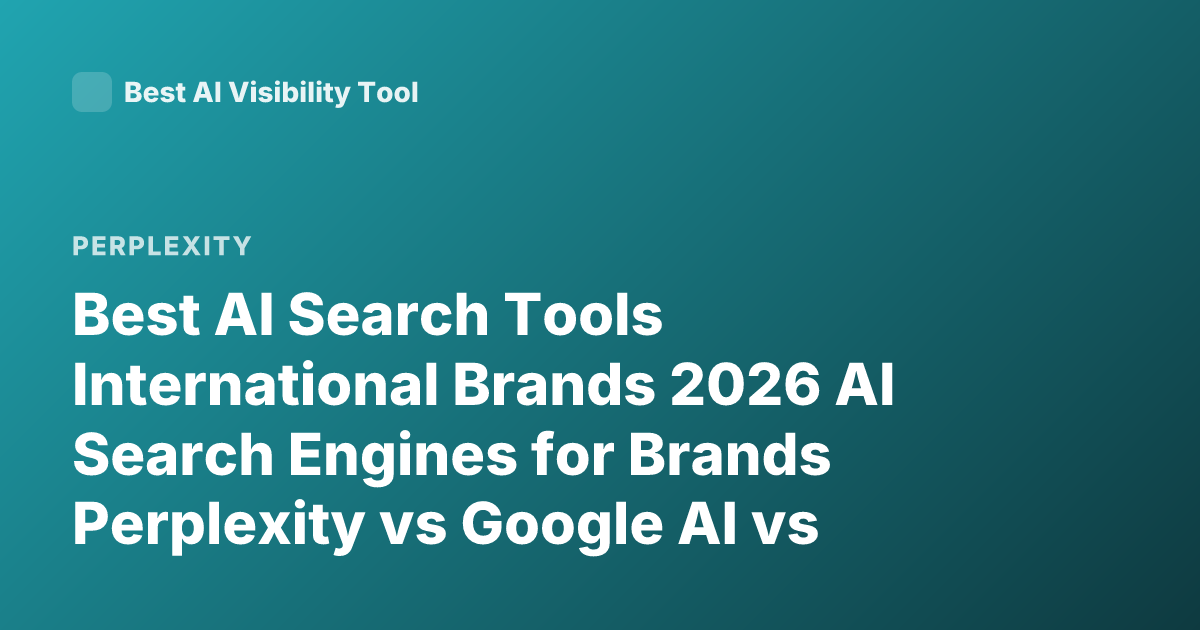 Best AI Search Tools International Brands 2026 AI Search Engines for Brands Perplexity vs Google AI vs Bing vs You.com