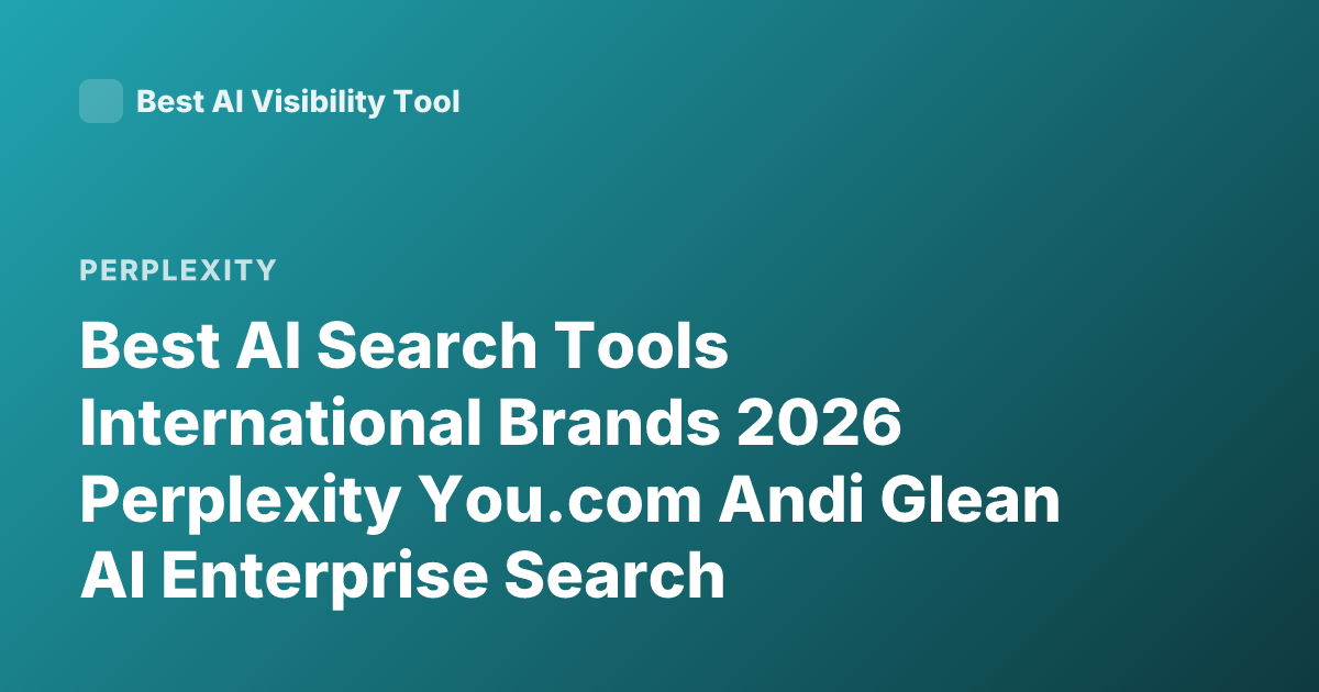 Best AI Search Tools International Brands 2026 Perplexity You.com Andi Glean AI Enterprise Search