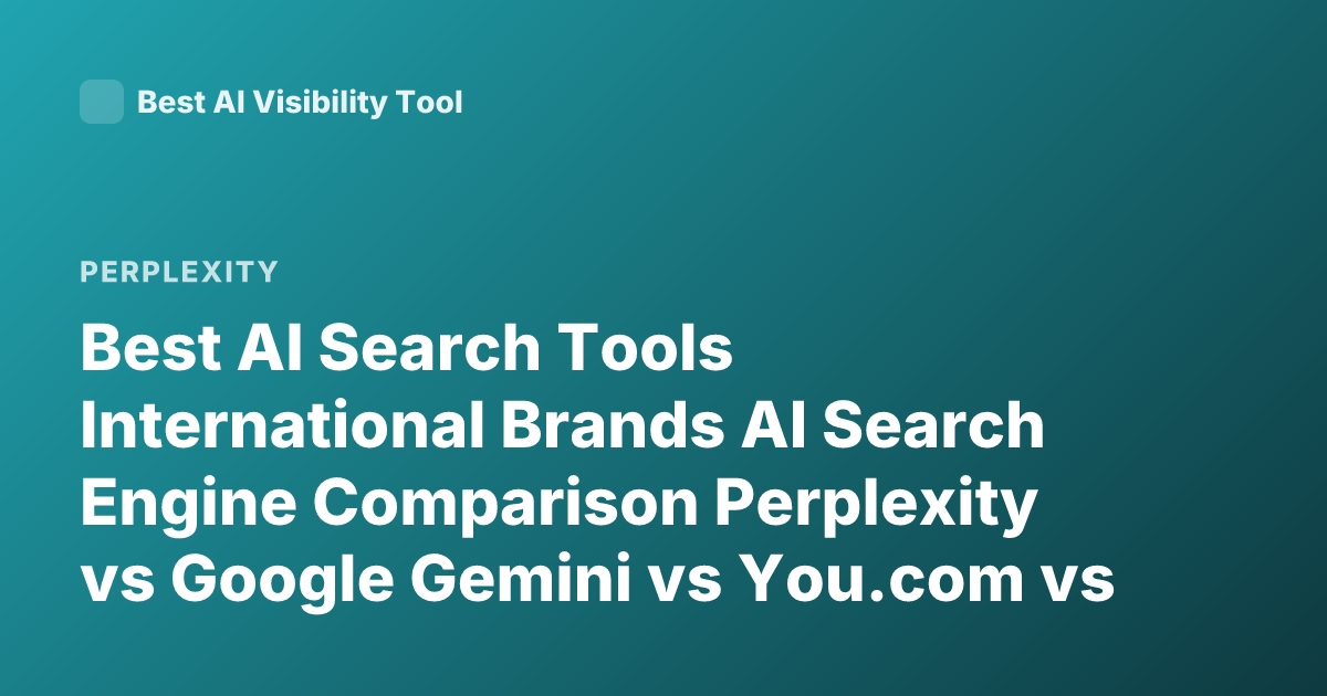 Best AI Search Tools International Brands AI Search Engine Comparison Perplexity vs Google Gemini vs You.com vs Bing Copilot