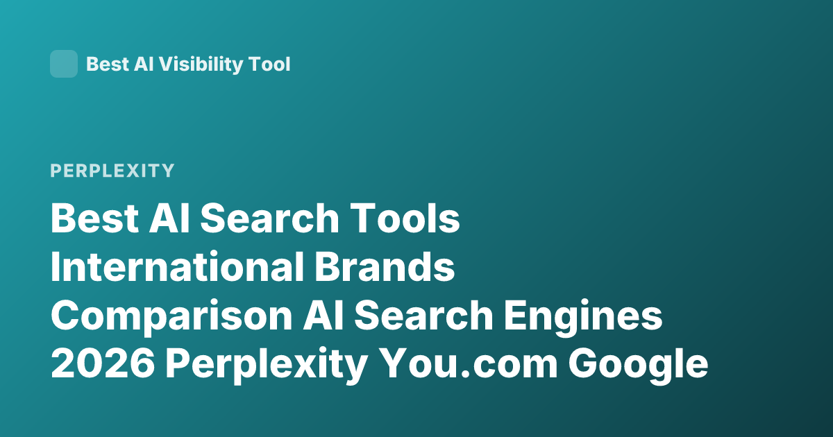 Best AI Search Tools International Brands Comparison AI Search Engines 2026 Perplexity You.com Google AI Overview Claude Web Search