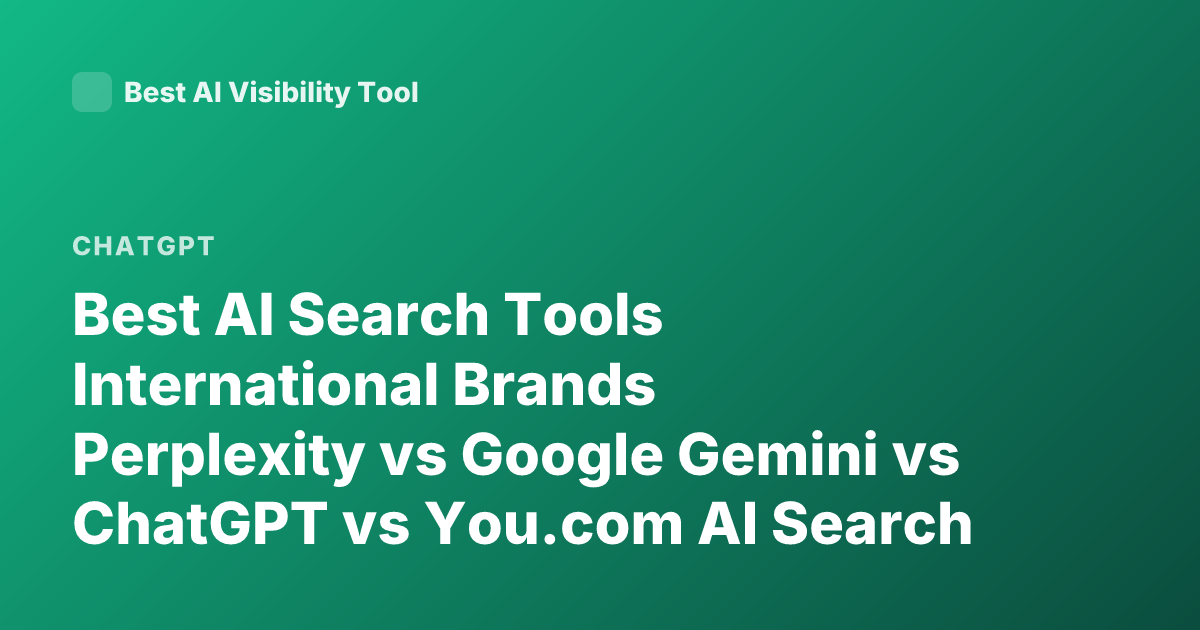 Best AI Search Tools International Brands Perplexity vs Google Gemini vs ChatGPT vs You.com AI Search Comparison