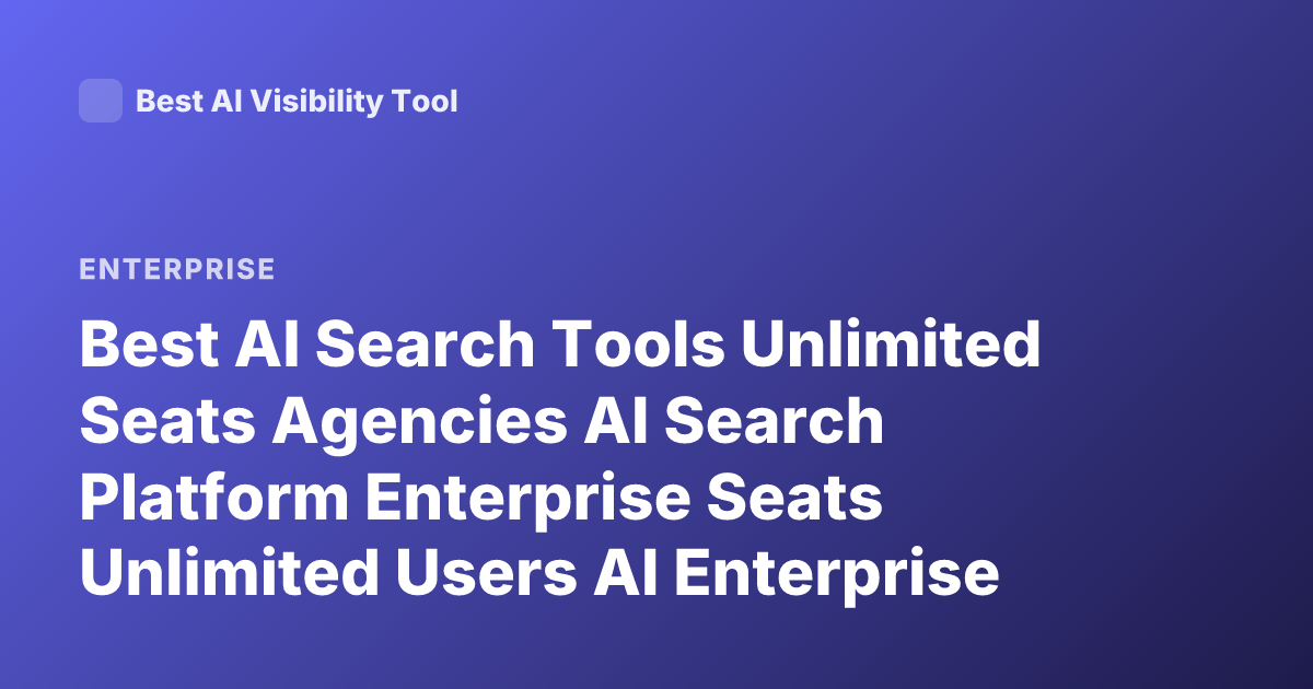 Best AI Search Tools Unlimited Seats Agencies AI Search Platform Enterprise Seats Unlimited Users AI Enterprise Search Tools 2026