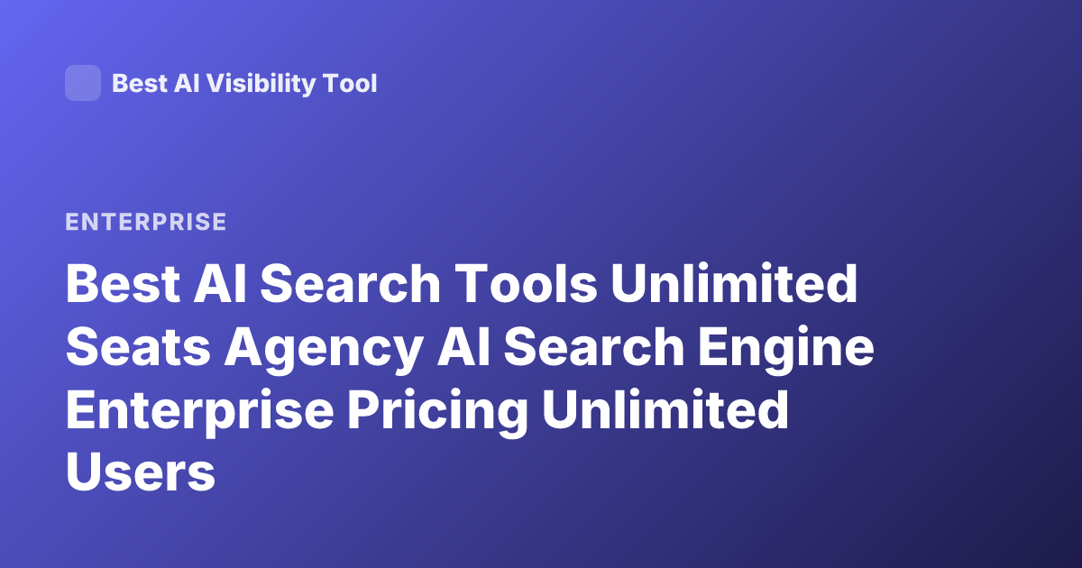 Best AI Search Tools Unlimited Seats Agency AI Search Engine Enterprise Pricing Unlimited Users
