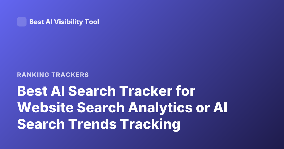 Best AI Search Tracker for Website Search Analytics or AI Search Trends Tracking