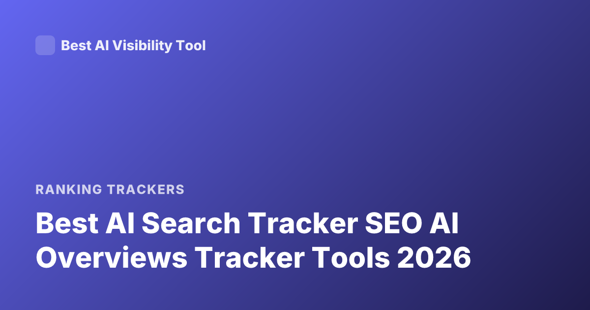 Best AI Search Tracker SEO AI Overviews Tracker Tools 2026