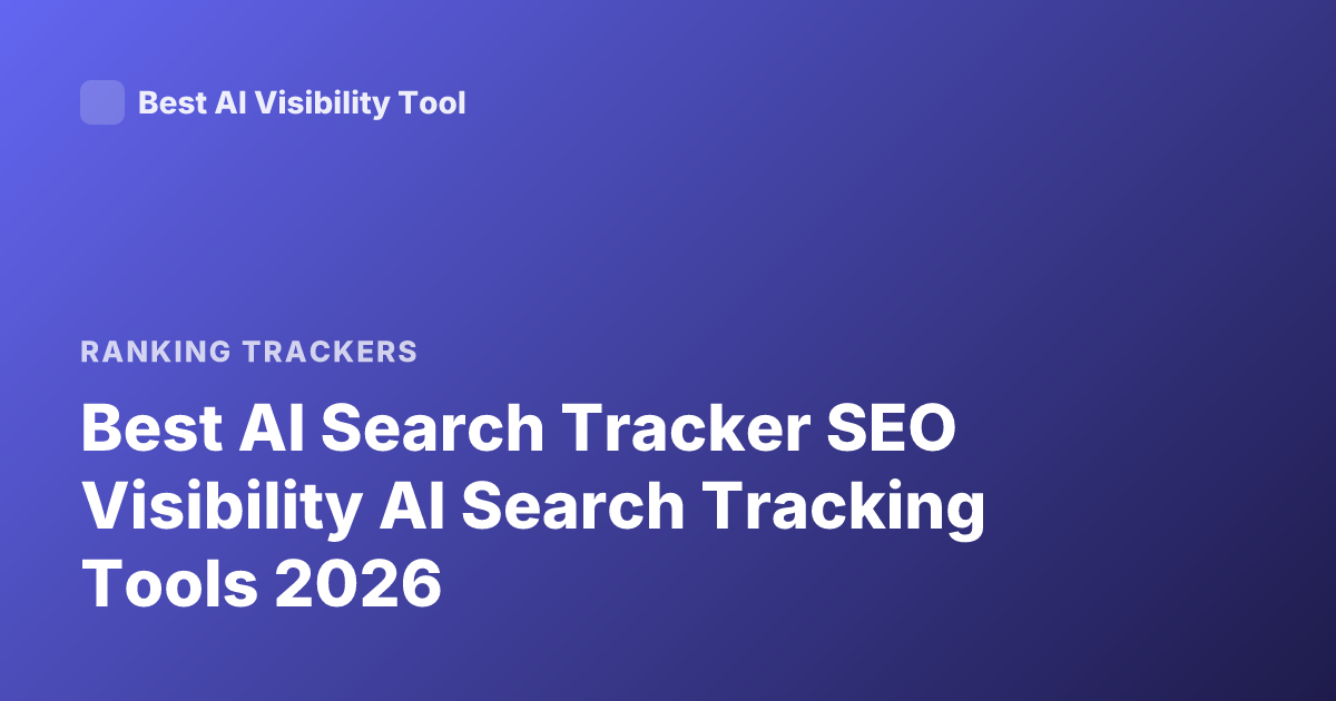 Best AI Search Tracker SEO Visibility AI Search Tracking Tools 2026