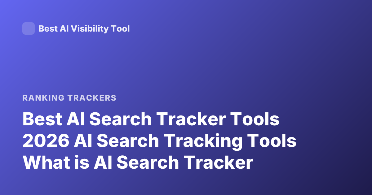 Best AI Search Tracker Tools 2026 AI Search Tracking Tools What is AI Search Tracker