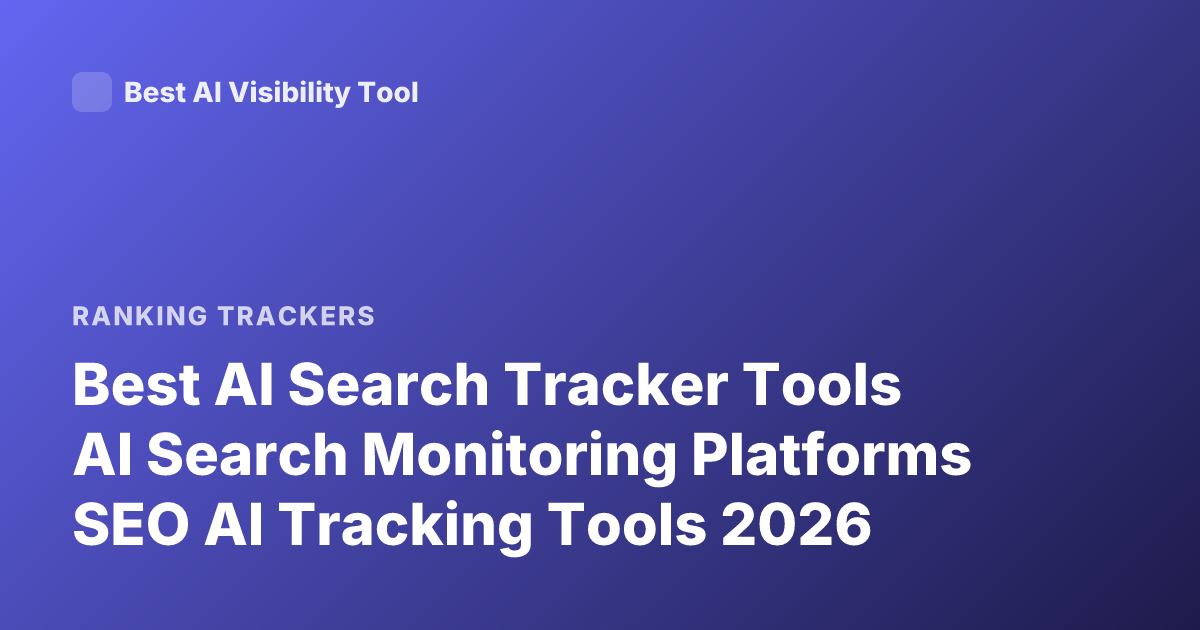 Best AI Search Tracker Tools AI Search Monitoring Platforms SEO AI Tracking Tools 2026
