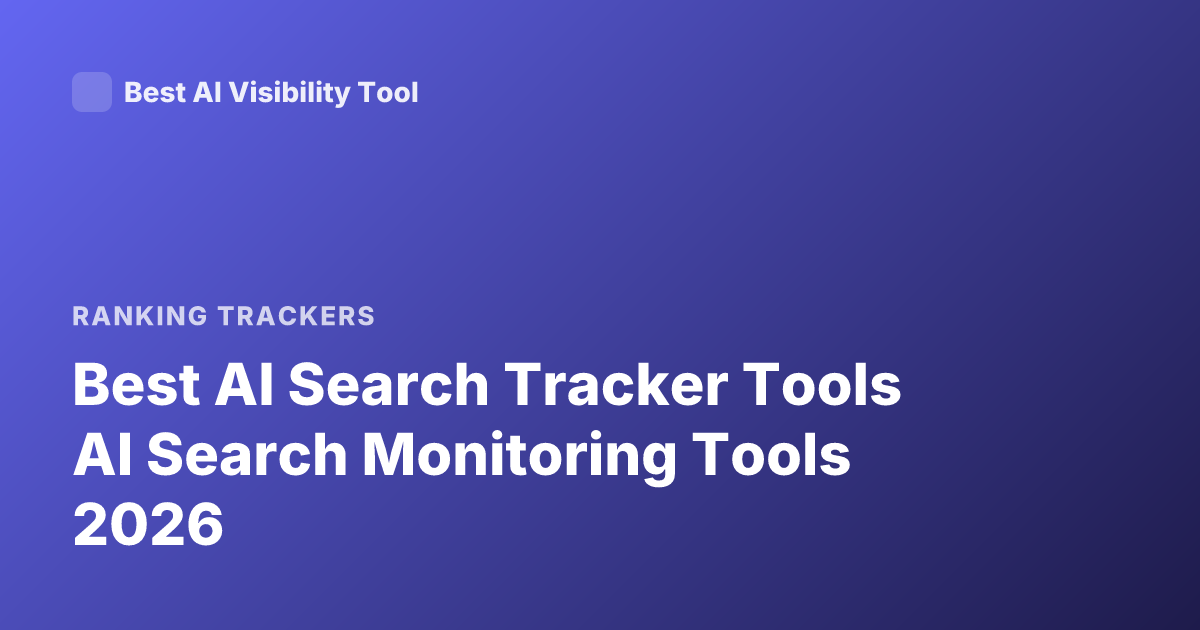 Best AI Search Tracker Tools AI Search Monitoring Tools 2026
