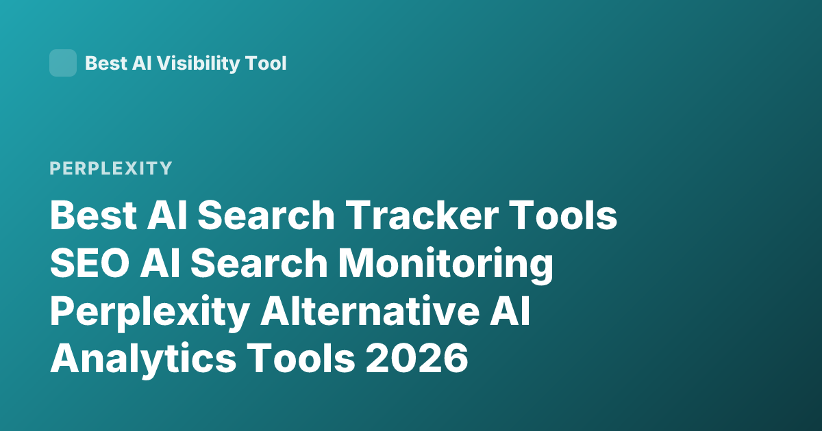 Best AI Search Tracker Tools SEO AI Search Monitoring Perplexity Alternative AI Analytics Tools 2026