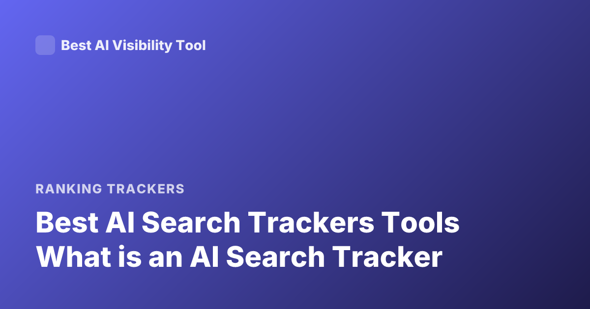 Best AI Search Trackers Tools What is an AI Search Tracker