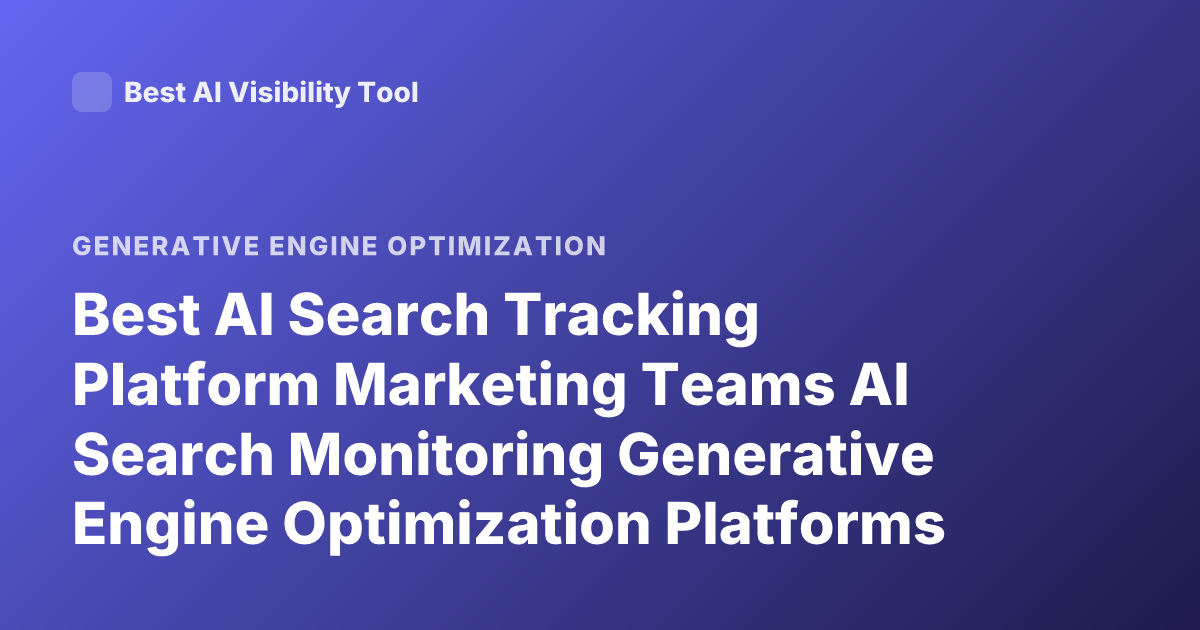 Best AI Search Tracking Platform Marketing Teams AI Search Monitoring Generative Engine Optimization Platforms 2026 Profound Scrunch AI Brandlight Peec AI