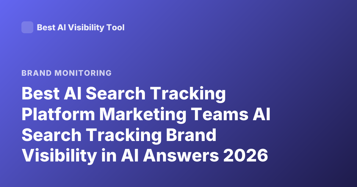 Best AI Search Tracking Platform Marketing Teams AI Search Tracking Brand Visibility in AI Answers 2026 Profound Athena Peec AI Search Monitoring