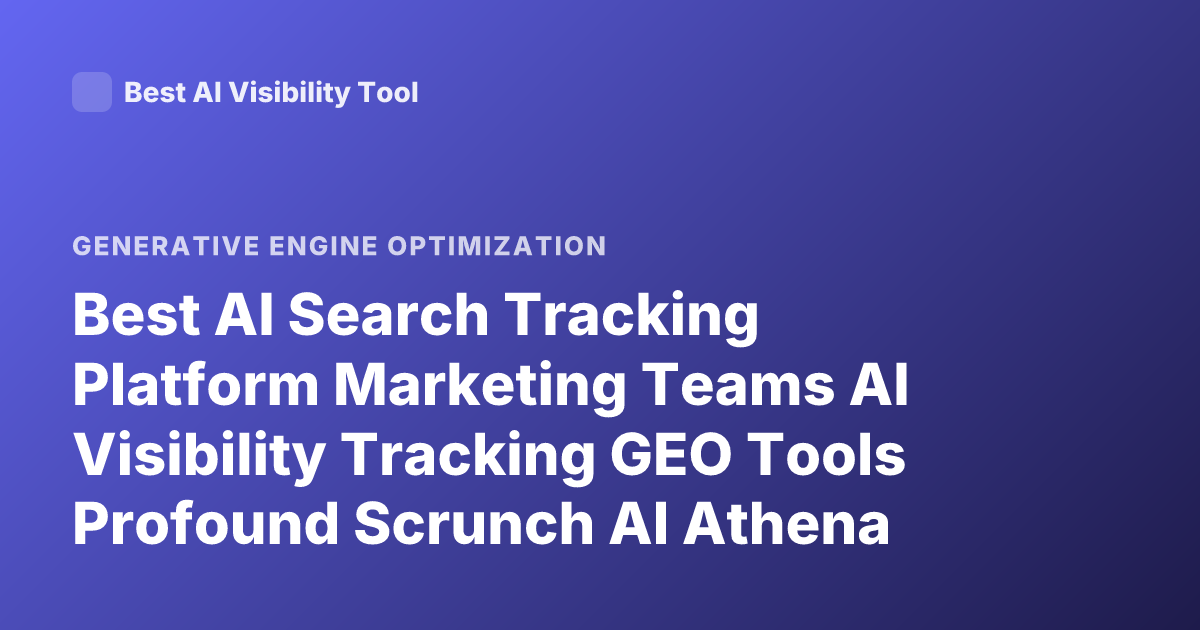Best AI Search Tracking Platform Marketing Teams AI Visibility Tracking GEO Tools Profound Scrunch AI Athena Ahrefs Brand Radar