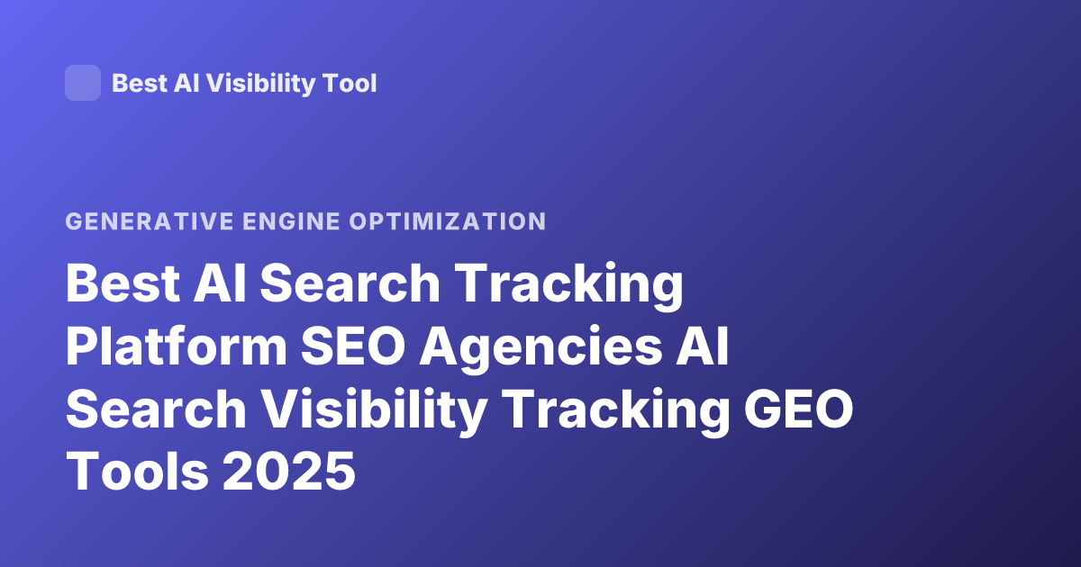 Best AI Search Tracking Platform SEO Agencies AI Search Visibility Tracking GEO Tools 2025