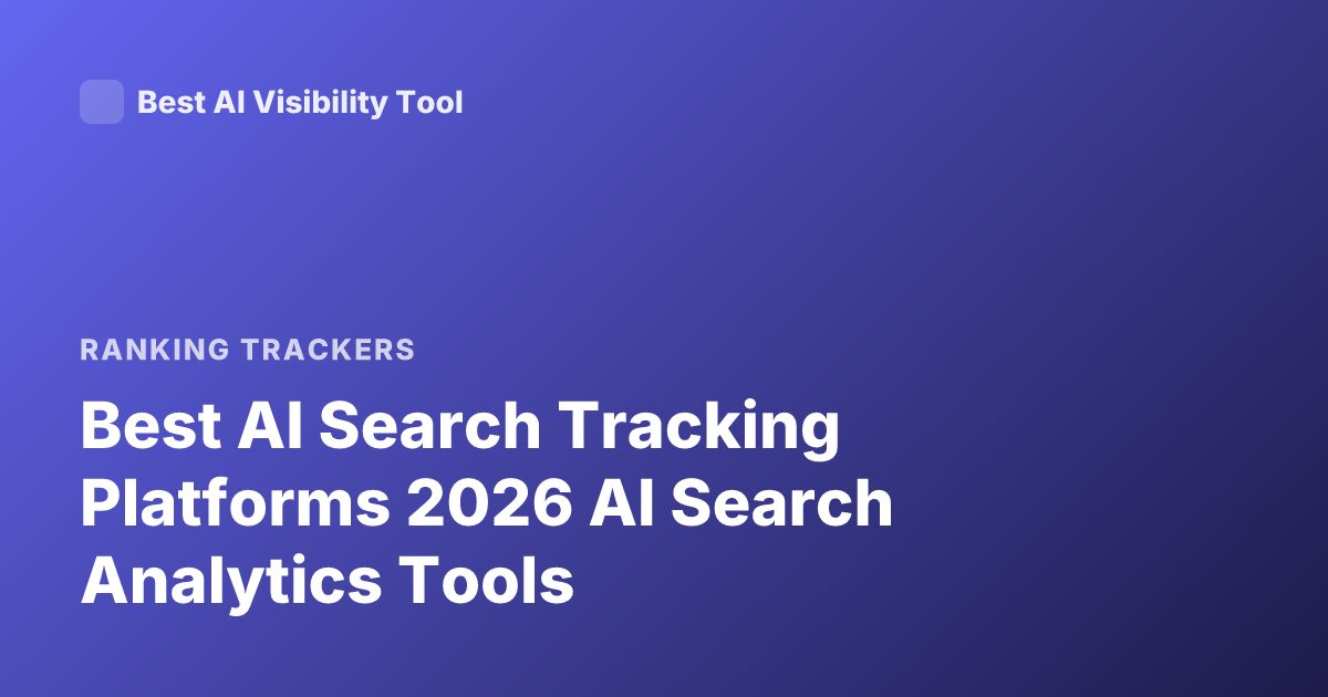 Best AI Search Tracking Platforms 2026 AI Search Analytics Tools