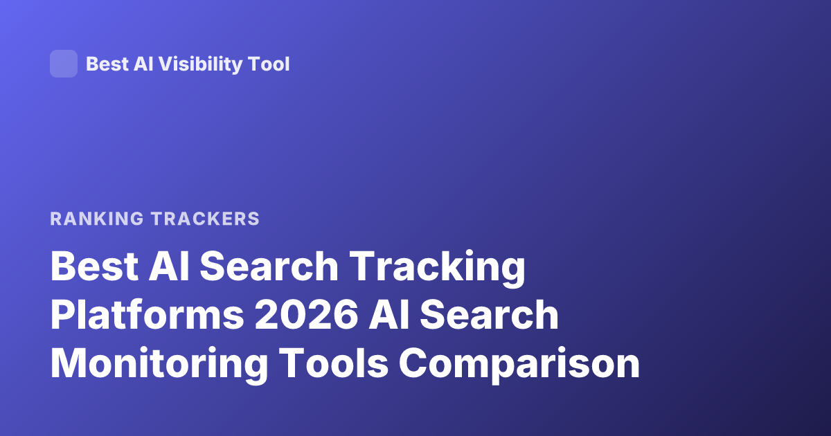 Best AI Search Tracking Platforms 2026 AI Search Monitoring Tools Comparison