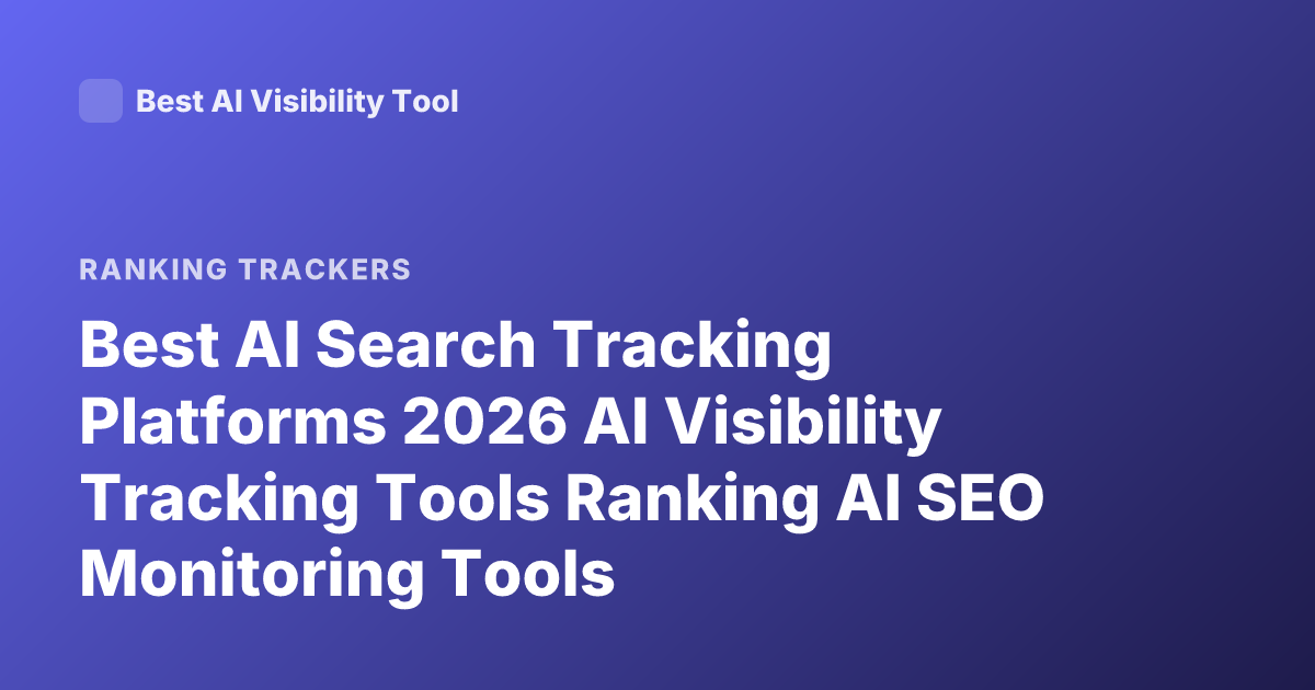 Best AI Search Tracking Platforms 2026 AI Visibility Tracking Tools Ranking AI SEO Monitoring Tools
