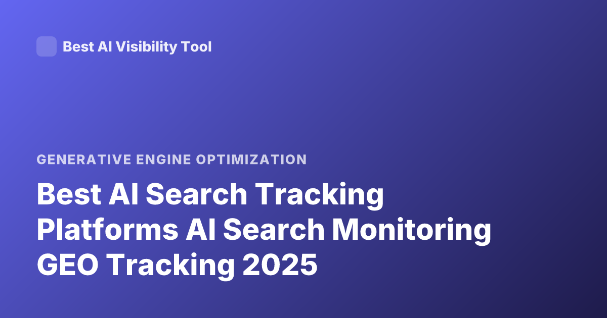 Best AI Search Tracking Platforms AI Search Monitoring GEO Tracking 2025