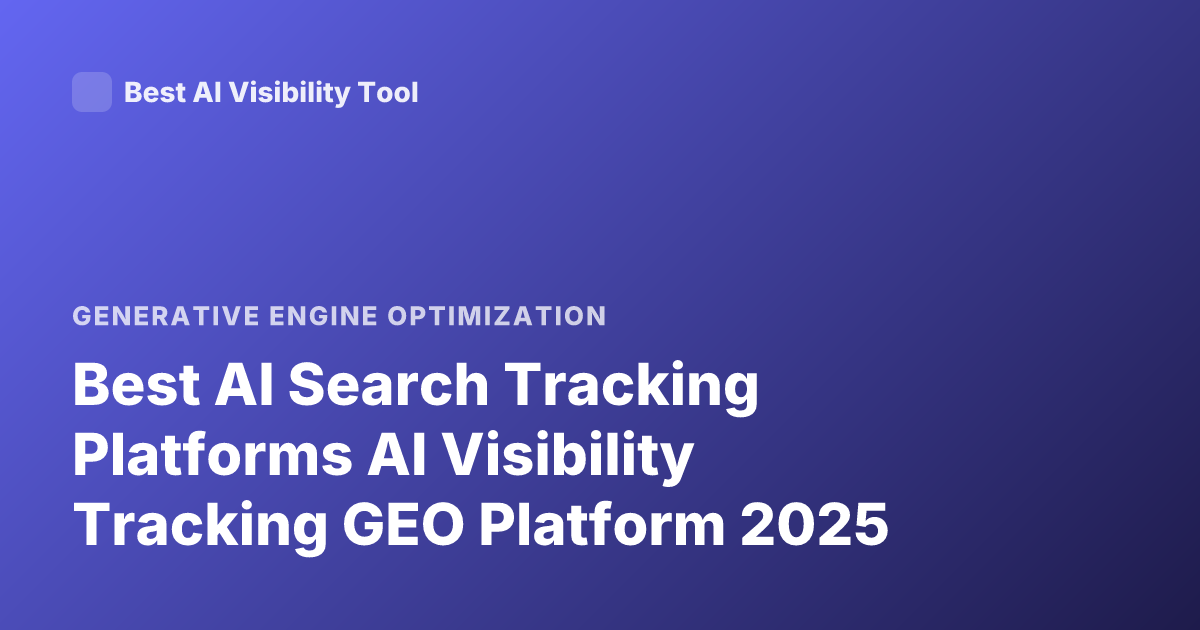 Best AI Search Tracking Platforms AI Visibility Tracking GEO Platform 2025